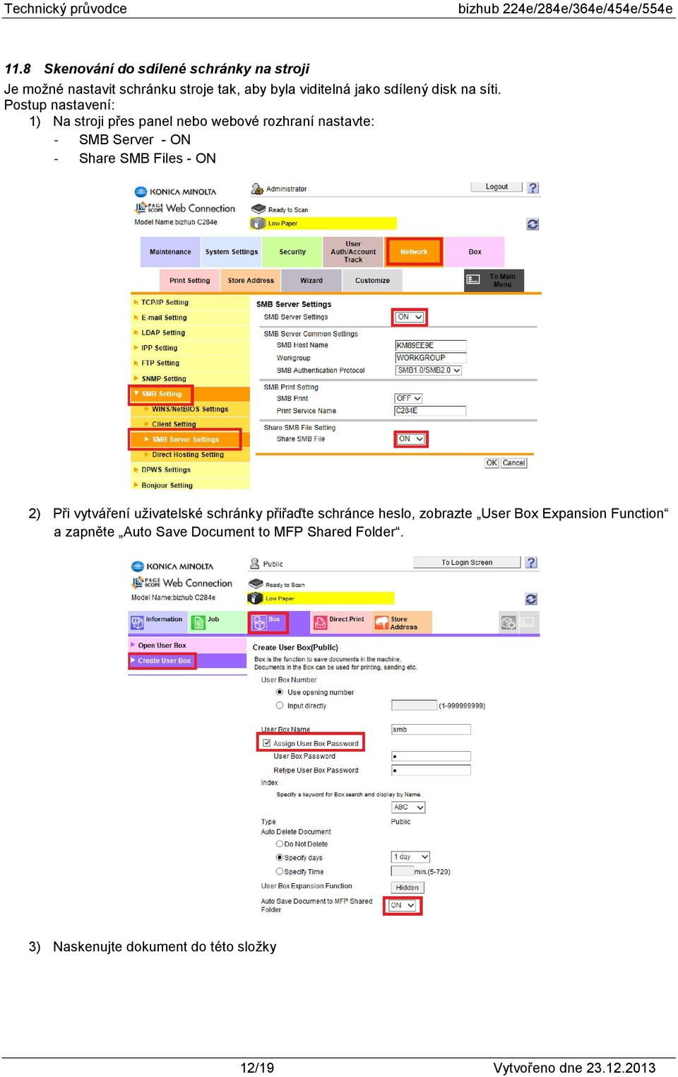 Postup nastavení: 1) Na stroji přes panel nebo webové rozhraní nastavte: - SMB Server - ON - Share SMB Files - ON