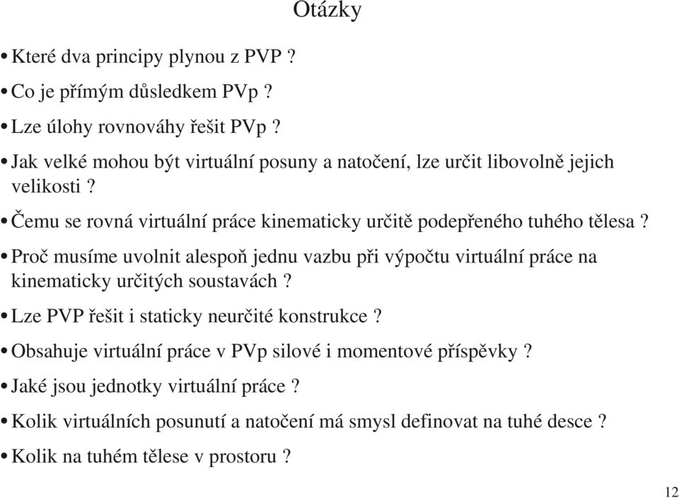 Čemu se rovná virtuální práce kinematicky určitě podepřeného tuhého tělesa?