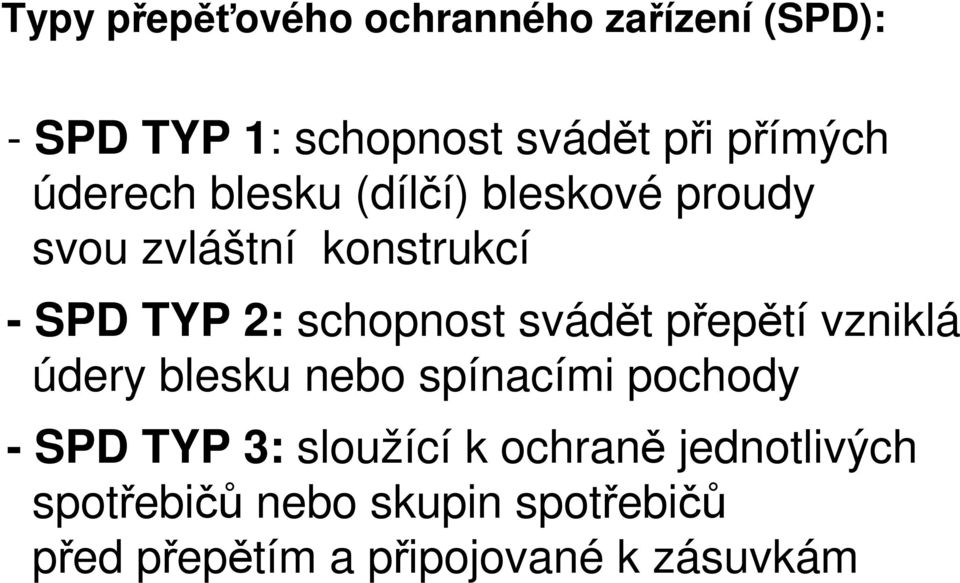 svádět přepětí vzniklá údery blesku nebo spínacími pochody - SPD TYP 3: sloužící k