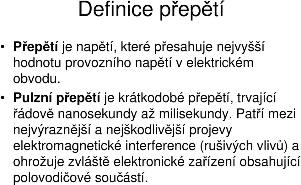 Pulzní přepětí je krátkodobé přepětí, trvající řádově nanosekundy až milisekundy.