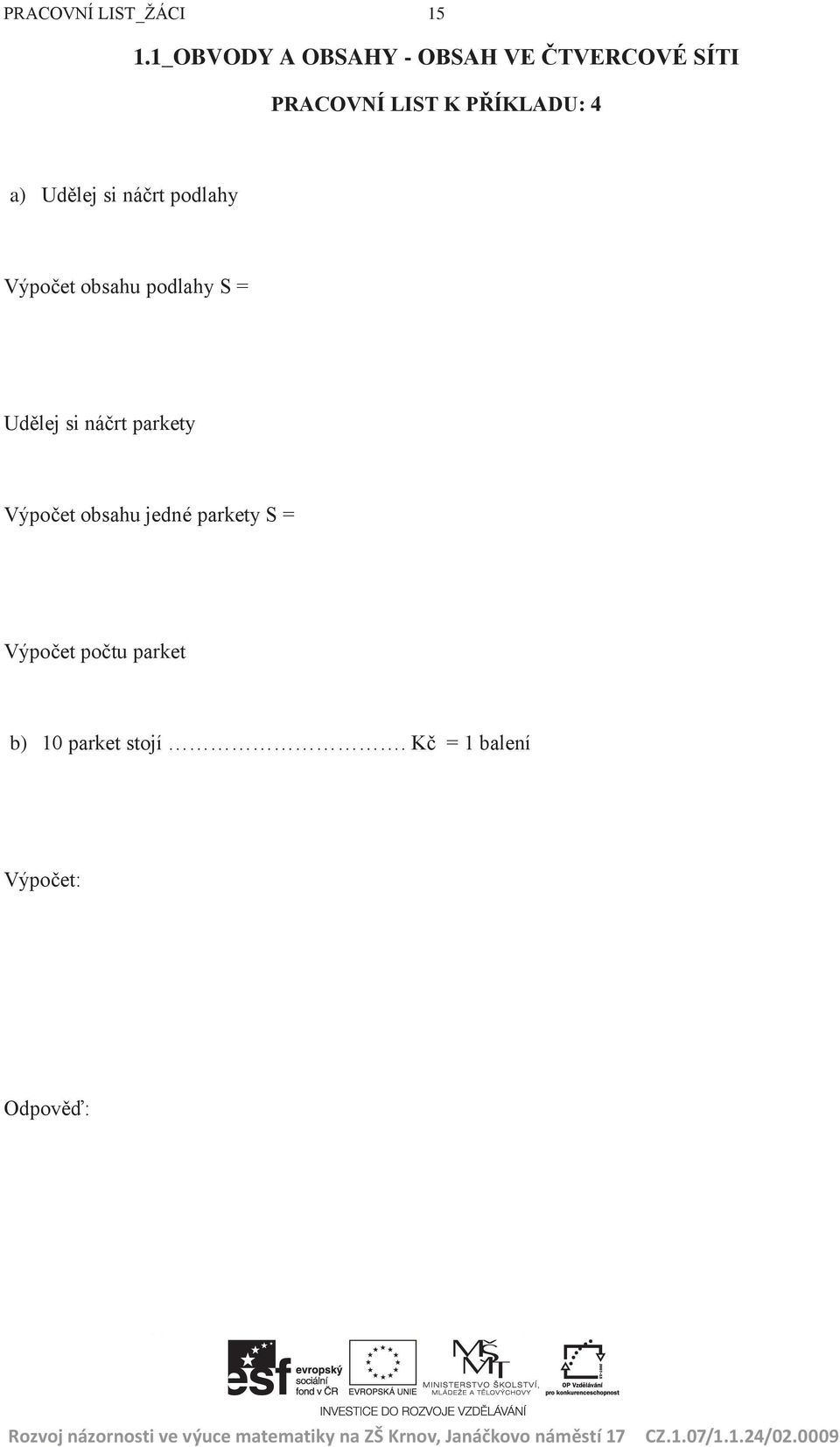 4 a) Udělej si náčrt podlahy Výpočet obsahu podlahy S = Udělej si