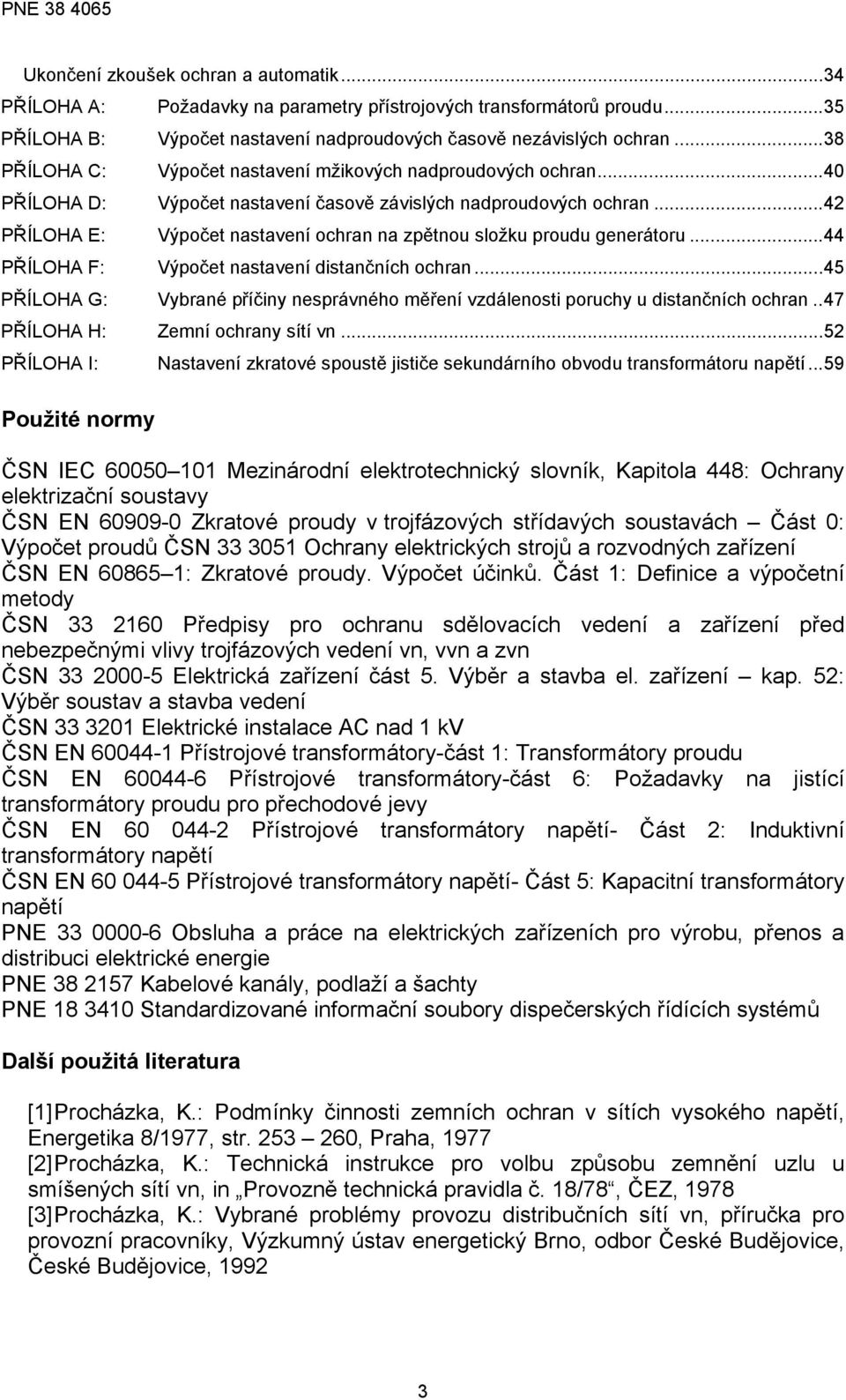 ..42 PŘÍLOHA E: Výpočet nastavení ochran na zpětnou složku proudu generátoru...44 PŘÍLOHA F: Výpočet nastavení distančních ochran.