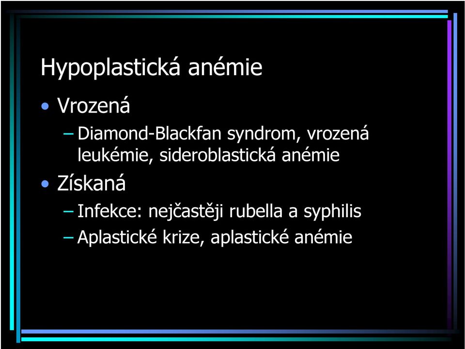 sideroblastická anémie Získaná Infekce: