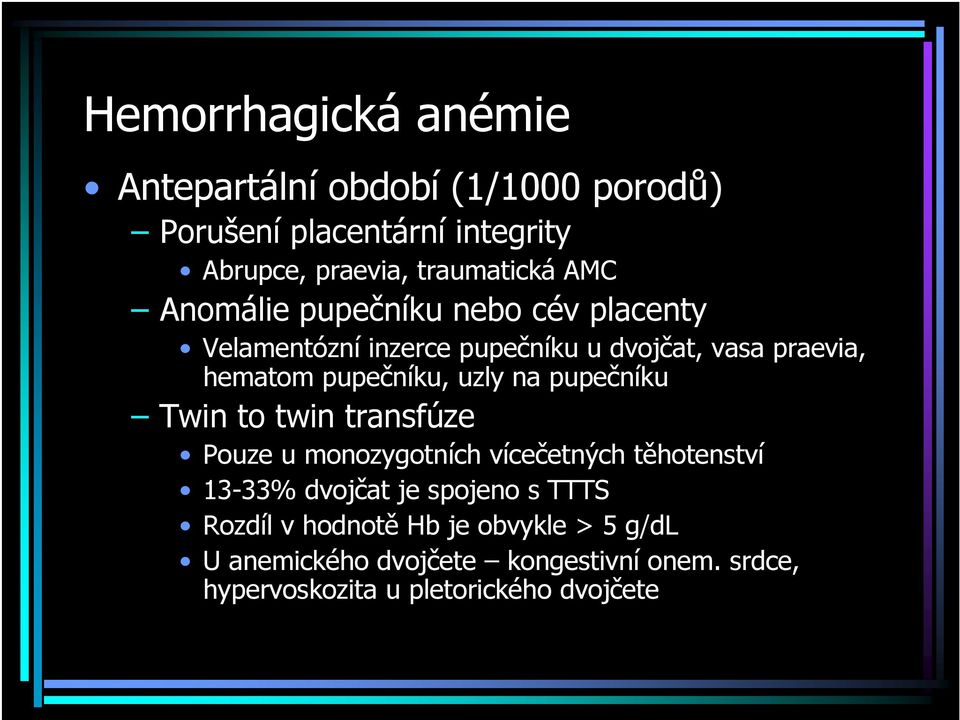 uzly na pupečníku Twin to twin transfúze Pouze u monozygotních vícečetných těhotenství 13-33% dvojčat je spojeno s TTTS