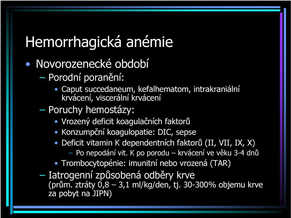 vitamin K dependentních faktorů (II, VII, IX, X) Po nepodání vit.