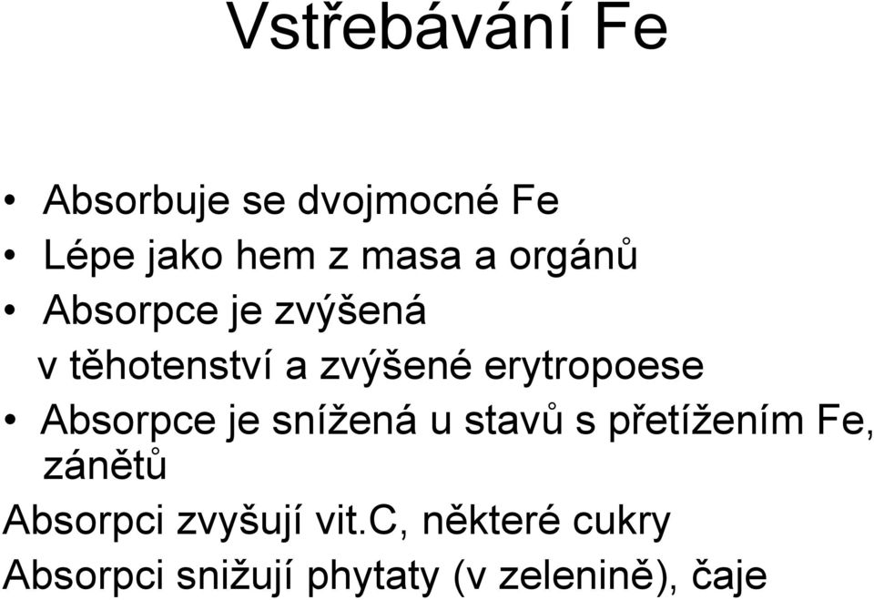 Absorpce je snížená u stavů s přetížením Fe, zánětů Absorpci