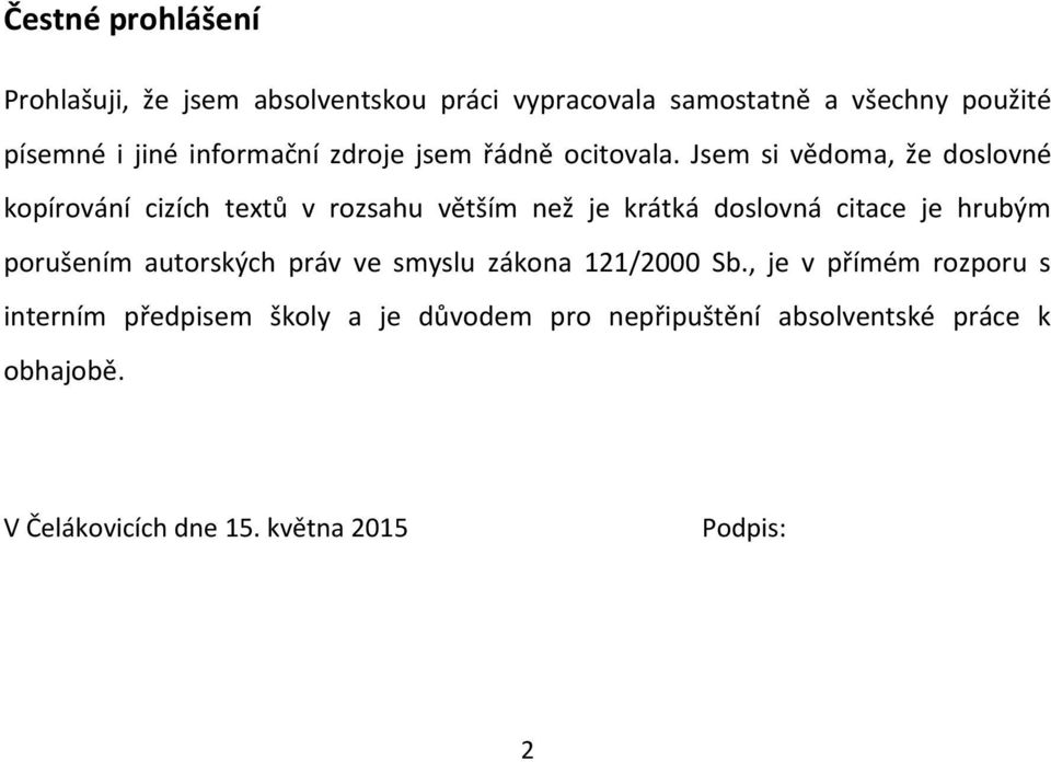 Jsem si vědoma, že doslovné kopírování cizích textů v rozsahu větším než je krátká doslovná citace je hrubým