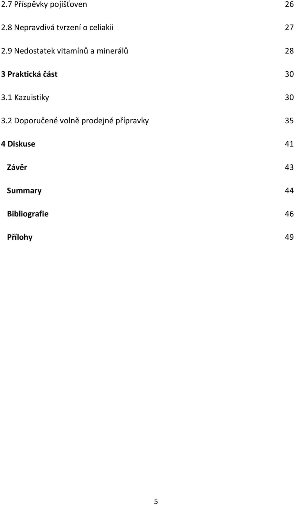 9 Nedostatek vitamínů a minerálů 28 3 Praktická část 30 3.