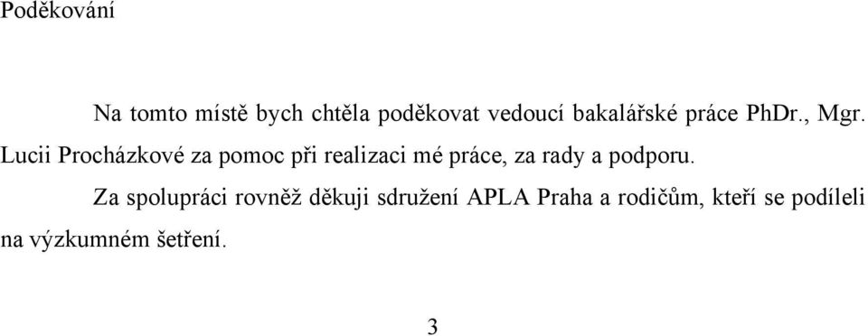 Lucii Procházkové za pomoc při realizaci mé práce, za rady a