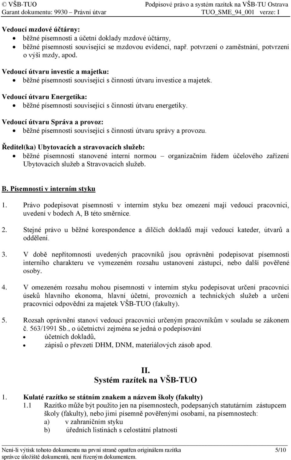 Vedoucí útvaru Správa a provoz: běžné písemnosti související s činnosti útvaru správy a provozu.