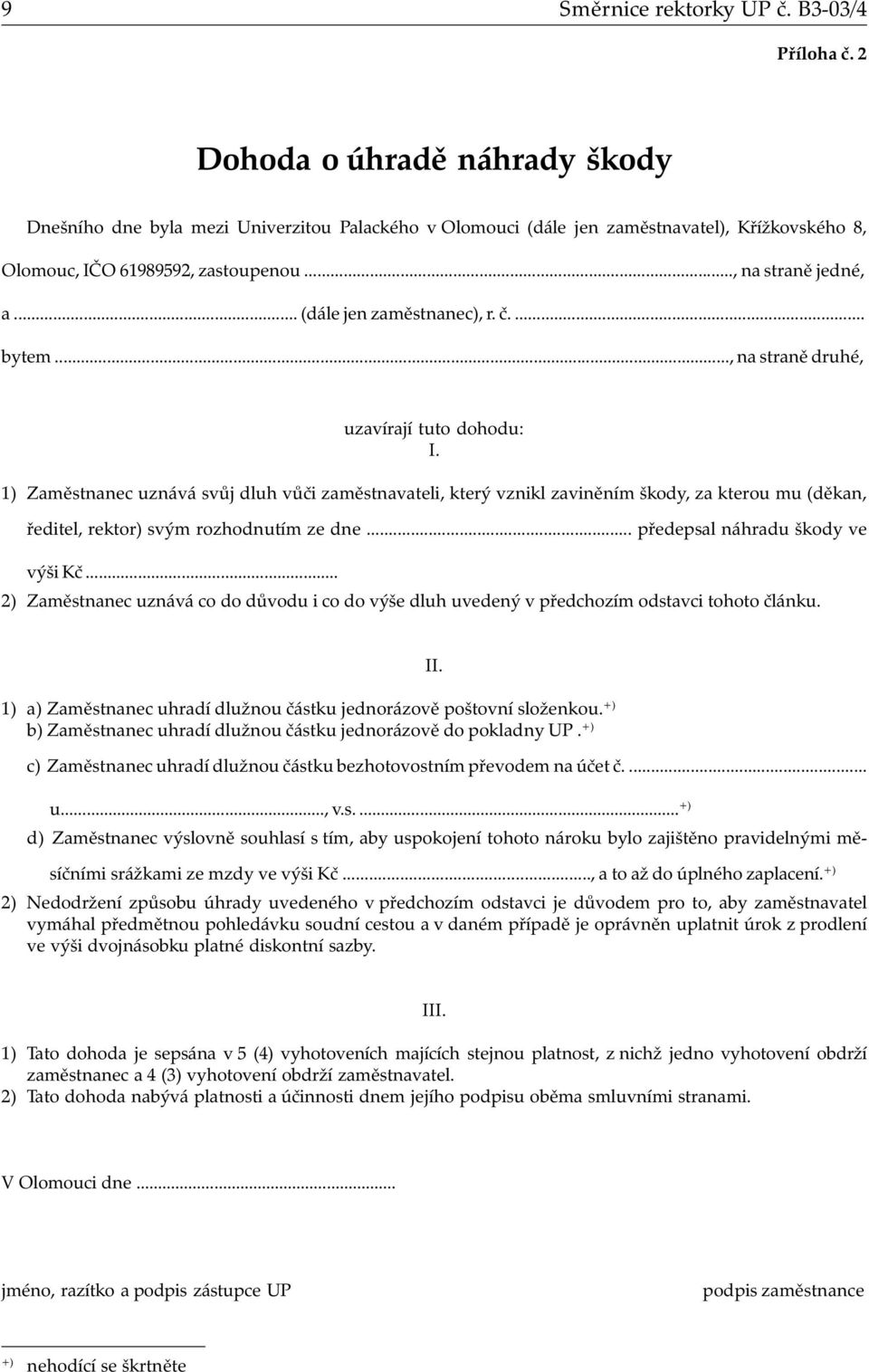 .. (dále jen zaměstnanec), r. č.... bytem..., na straně druhé, uzavírají tuto dohodu: I.