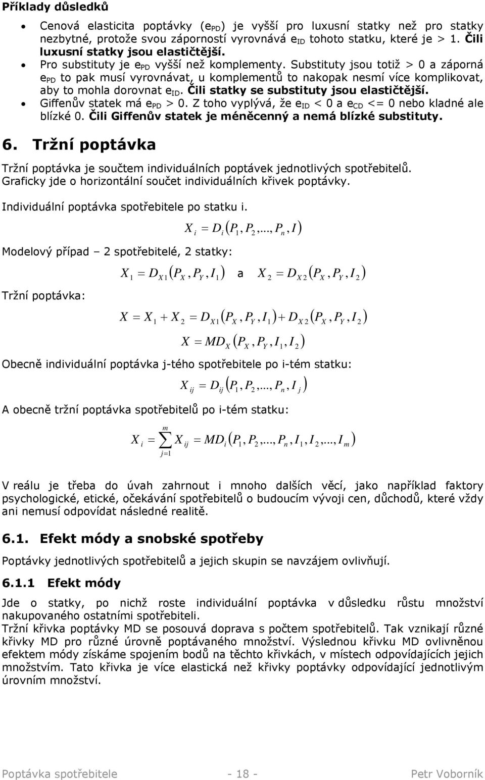 Substituty jsou totiž > 0 a záporná e PD to pak musí vyrovnávat, u komplementů to nakopak nesmí více komplikovat, aby to mohla dorovnat e D. Čili statky se substituty jsou elastičtější.