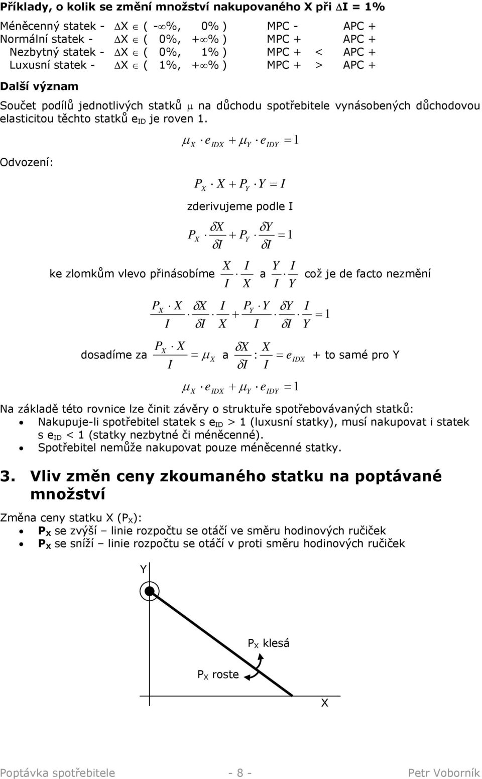 Odvození: µ e + µ e D D P + P = = zderivujeme podle P δ δ ke zlomkům vlevo přinásobíme dosadíme za P P δ δ = µ + P δ δ = a což je de facto nezmění P δ + δ δ a : δ µ e + µ e D D = ed = = + to samé pro