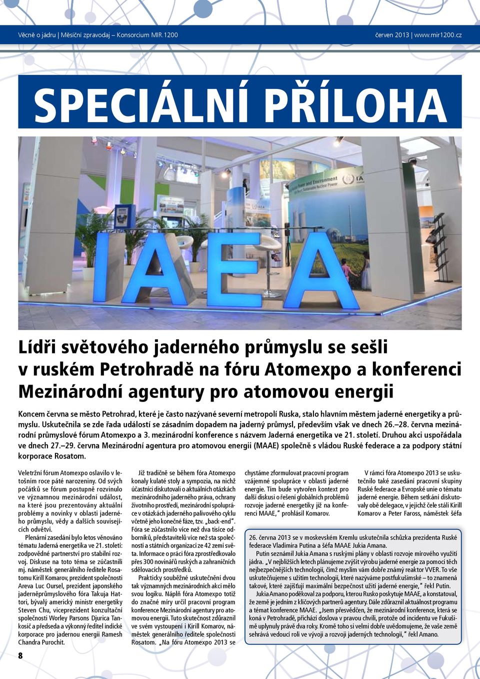 června mezinárodní průmyslové fórum Atomexpo a 3. mezinárodní konference s názvem Jaderná energetika ve 21. století. Druhou akci uspořádala ve dnech 27. 29.