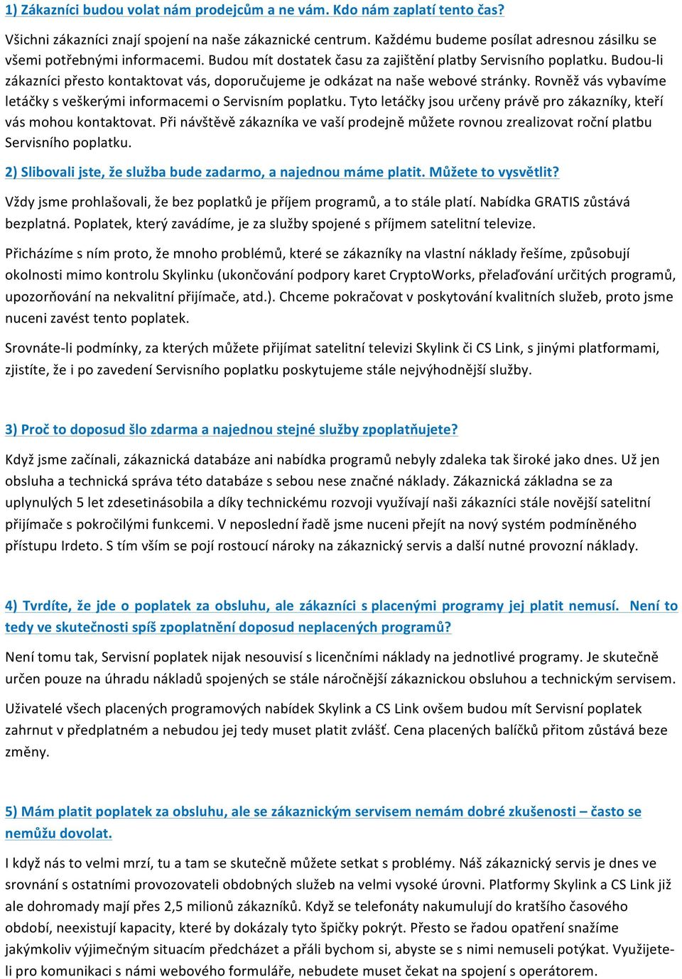 Budou- li zákazníci přesto kontaktovat vás, doporučujeme je odkázat na naše webové stránky. Rovněž vás vybavíme letáčky s veškerými informacemi o Servisním poplatku.