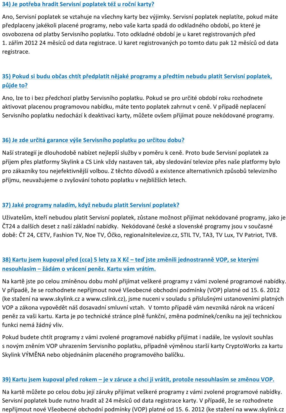 Toto odkladné období je u karet registrovaných před 1. zářím 2012 24 měsíců od data registrace. U karet registrovaných po tomto datu pak 12 měsíců od data registrace.