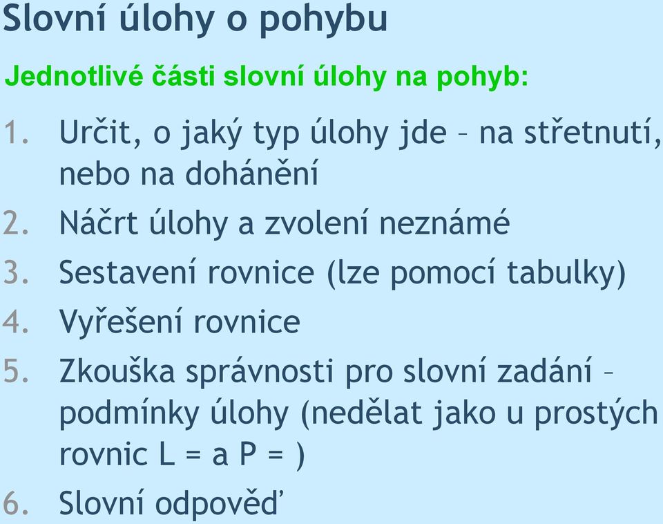 Náčrt úloy a zvolení neznámé 3. Sestavení rovnice (lze pomocí tabulky) 4.