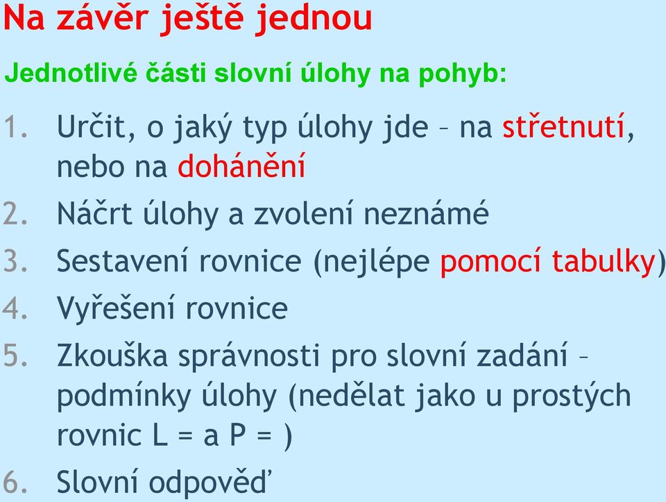 Náčrt úloy a zvolení neznámé 3. Sestavení rovnice (nejlépe pomocí tabulky) 4.