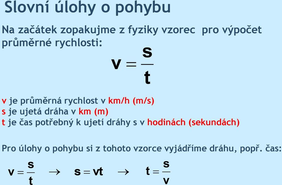 v (m) t je čas potřebný k ujetí dráy s v odinác (sekundác) s t Pro