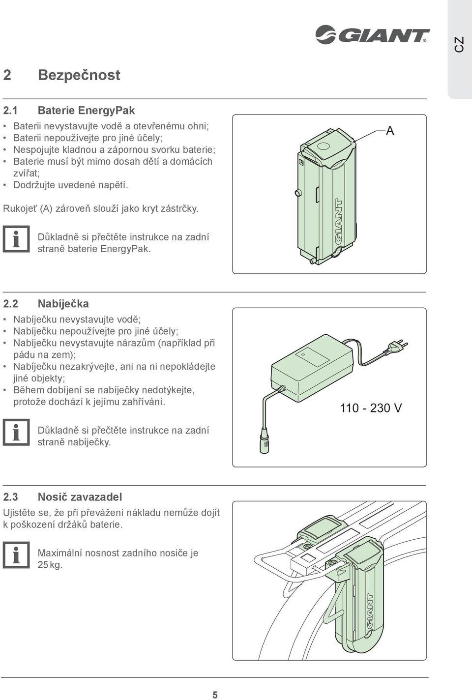 Dodržujte uvedené napětí. A Rukojeť (A) zároveň slouží jako kryt zástrčky. Důkladně si přečtěte instrukce na zadní straně baterie EnergyPak. 2.