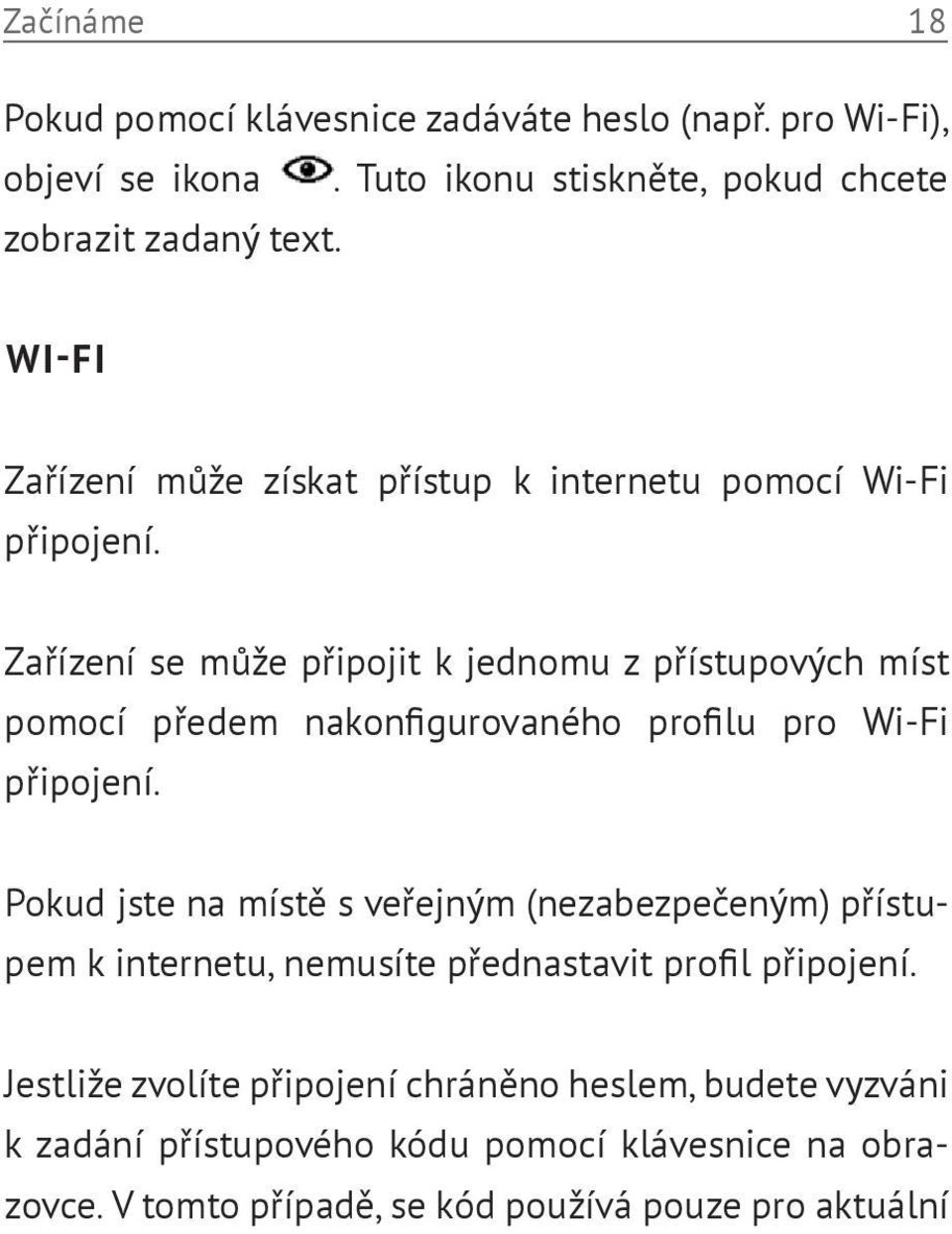 Zařízení se může připojit k jednomu z přístupových míst pomocí předem nakonfigurovaného profilu pro Wi-Fi připojení.