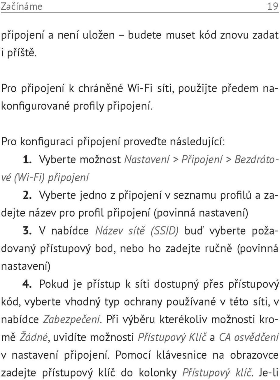 Vyberte jedno z připojení v seznamu profilů a zadejte název pro profil připojení (povinná nastavení) 3.