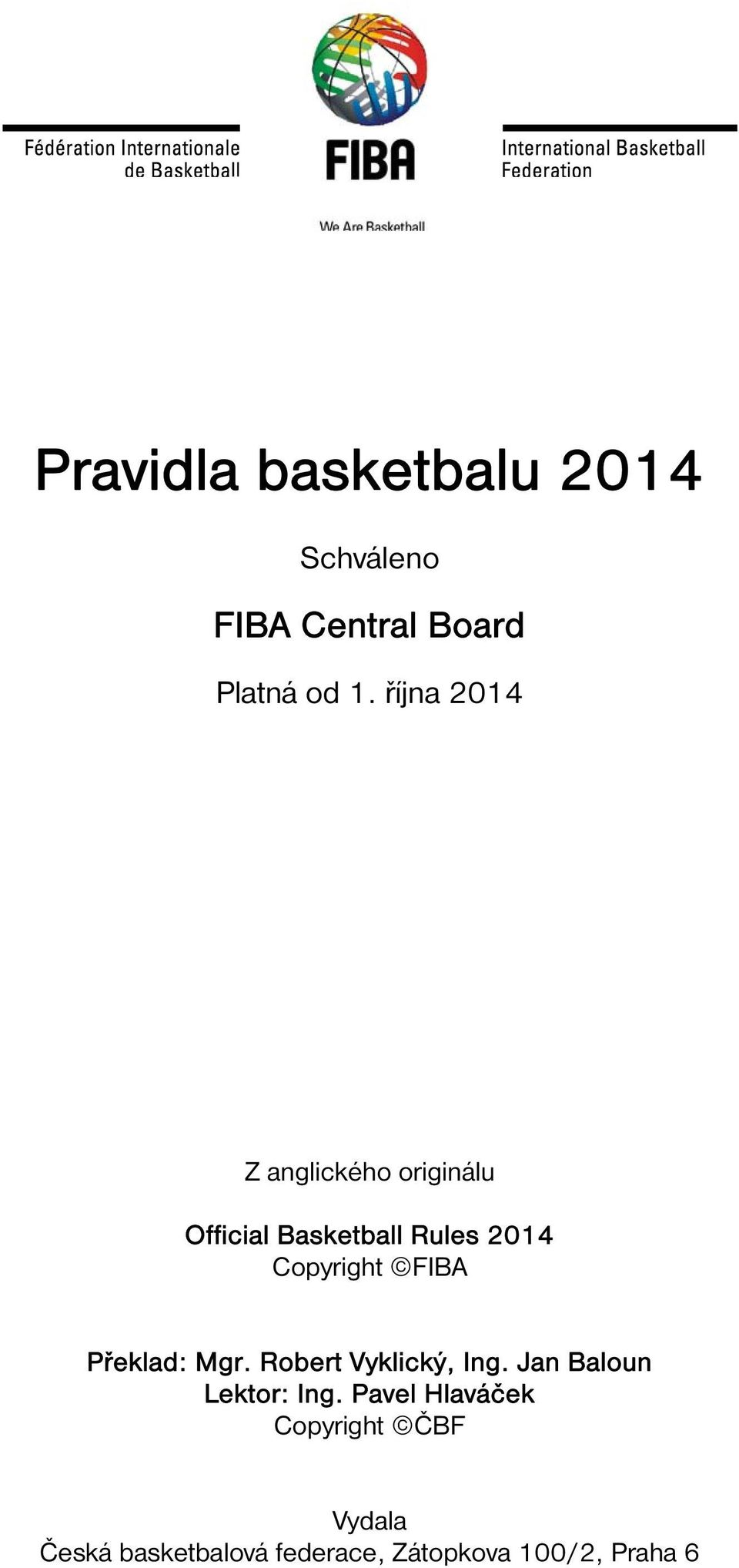 Copyright FIBA Překlad: Mgr. Robert Vyklický, Ing. Jan Baloun Lektor: Ing.