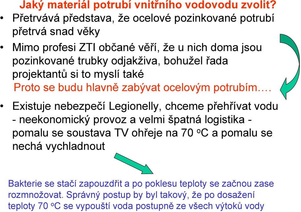 řada projektantů si to myslí také Proto se budu hlavně zabývat ocelovým potrubím.