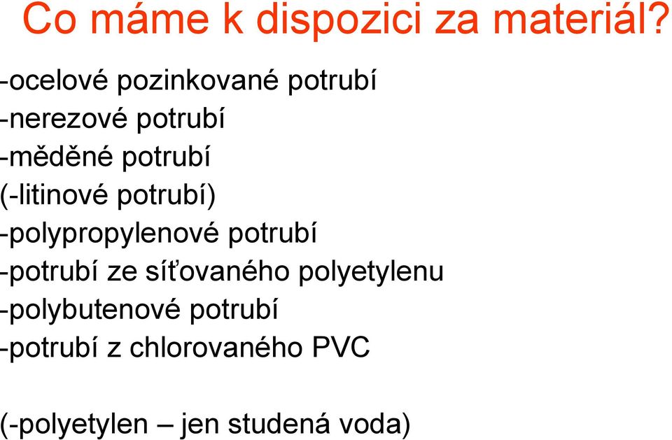 (-litinové potrubí) -polypropylenové potrubí -potrubí ze