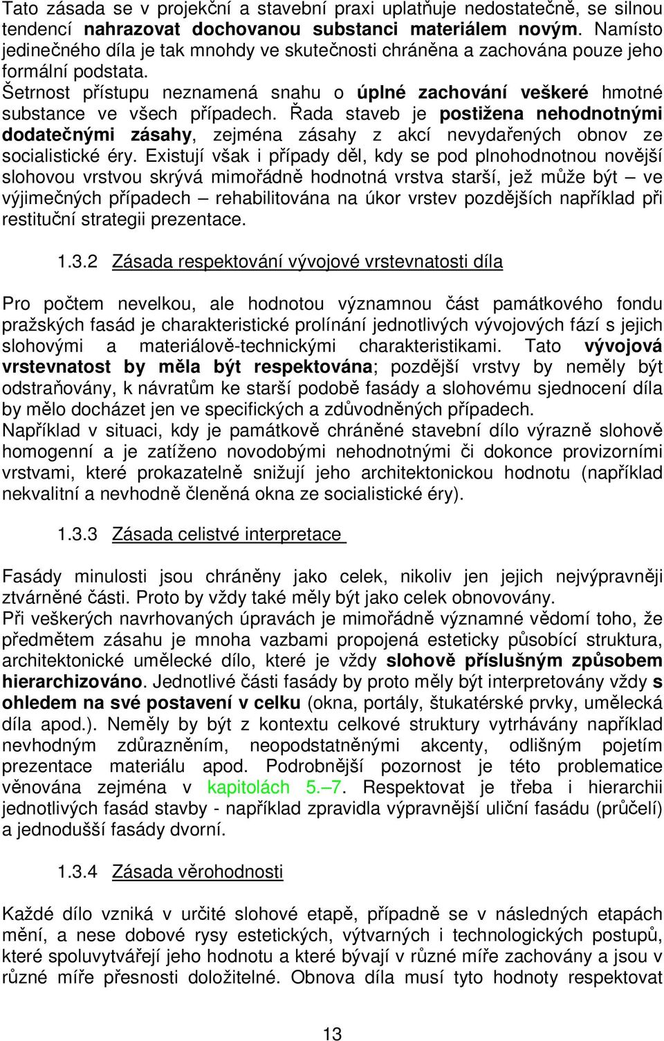 Šetrnost přístupu neznamená snahu o úplné zachování veškeré hmotné substance ve všech případech.