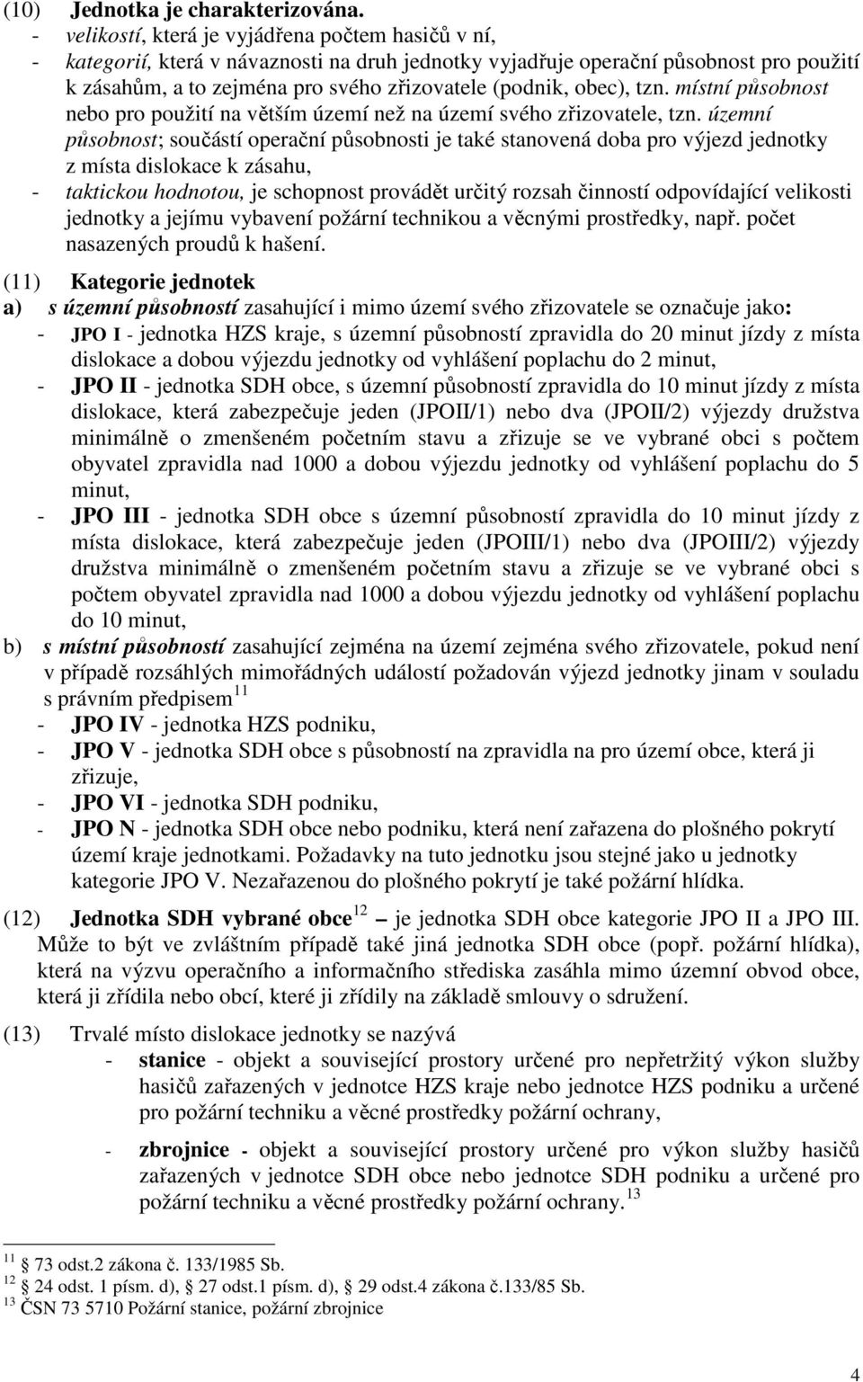 obec), tzn. místní působnost nebo pro použití na větším území než na území svého zřizovatele, tzn.