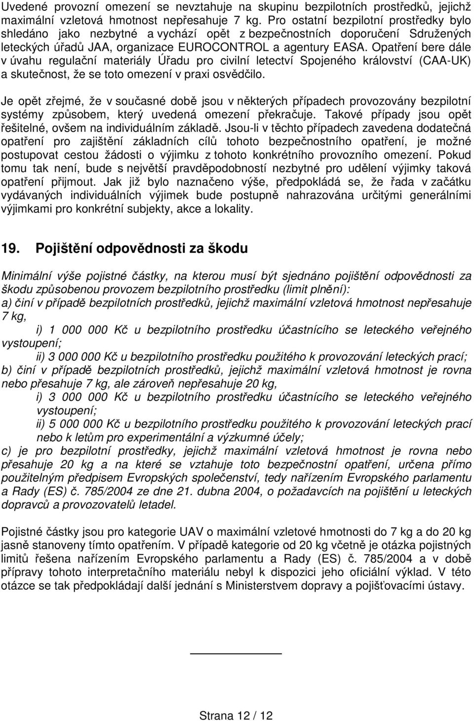 Opatření bere dále v úvahu regulační materiály Úřadu pro civilní letectví Spojeného království (CAA-UK) a skutečnost, že se toto omezení v praxi osvědčilo.