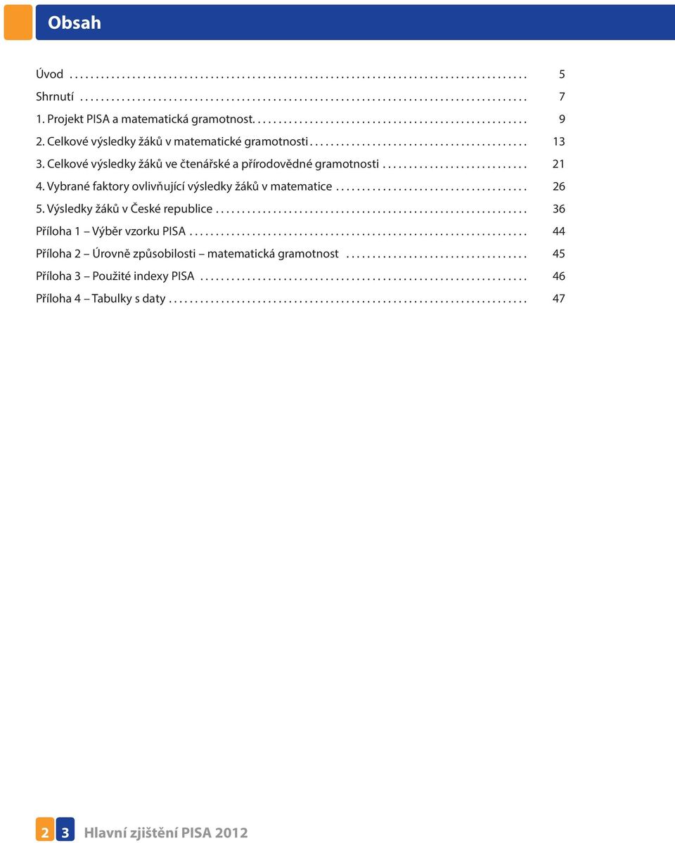 Celkové výsledky žáků ve čtenářské a přírodovědné gramotnosti............................ 21 4. Vybrané faktory ovlivňující výsledky žáků v matematice..................................... 26 5.