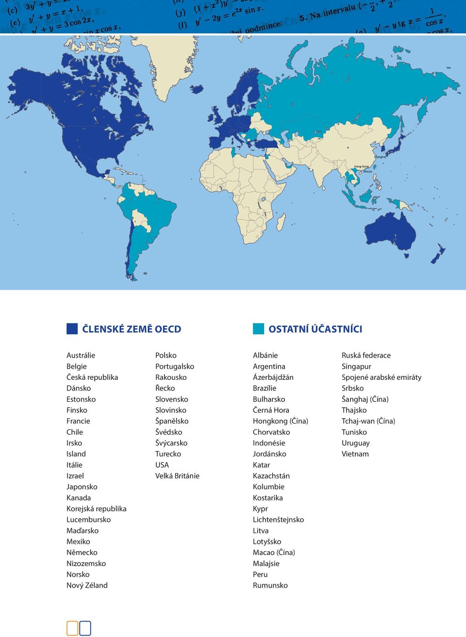 Británie Albánie Argentina Ázerbájdžán Brazílie Bulharsko Černá Hora Hongkong (Čína) Chorvatsko Indonésie Jordánsko Katar Kazachstán Kolumbie Kostarika Kypr