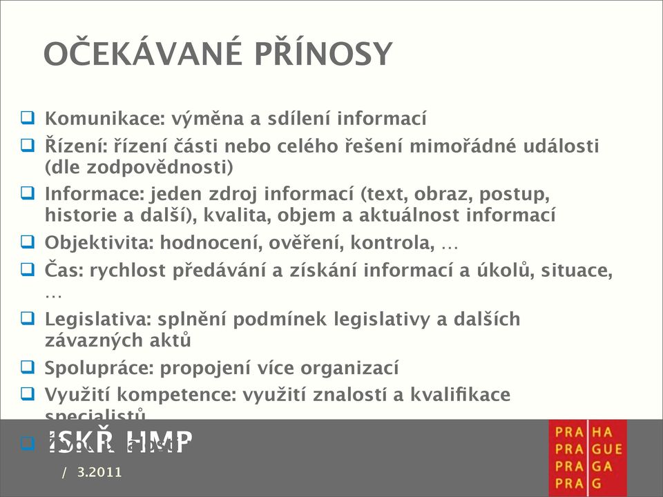 ověření, kontrola, Čas: rychlost předávání a získání informací a úkolů, situace, Legislativa: splnění podmínek legislativy a dalších závazných