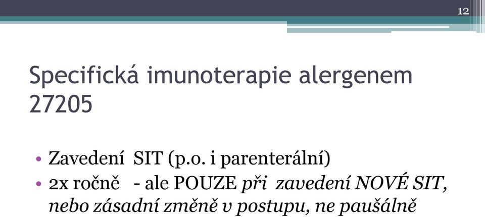 i parenterální) 2x ročně - ale POUZE při