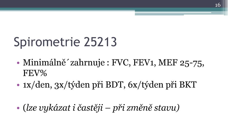 1x/den, 3x/týden při BDT, 6x/týden