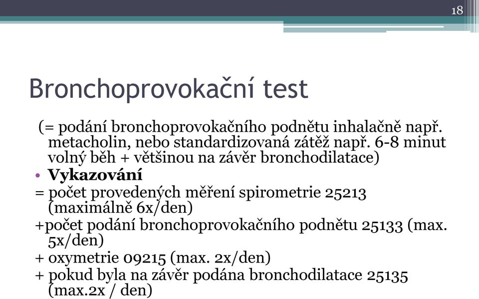 6-8 minut volný běh + většinou na závěr bronchodilatace) Vykazování = počet provedených měření