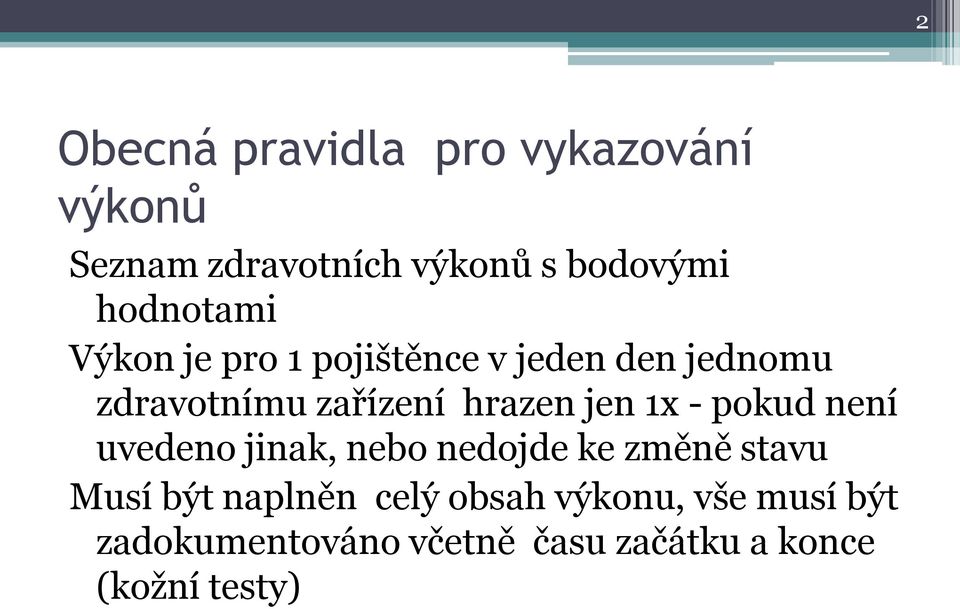 hrazen jen 1x - pokud není uvedeno jinak, nebo nedojde ke změně stavu Musí být