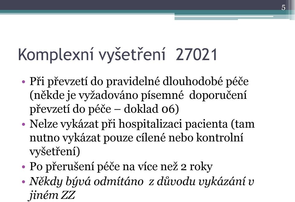 hospitalizaci pacienta (tam nutno vykázat pouze cílené nebo kontrolní vyšetření)