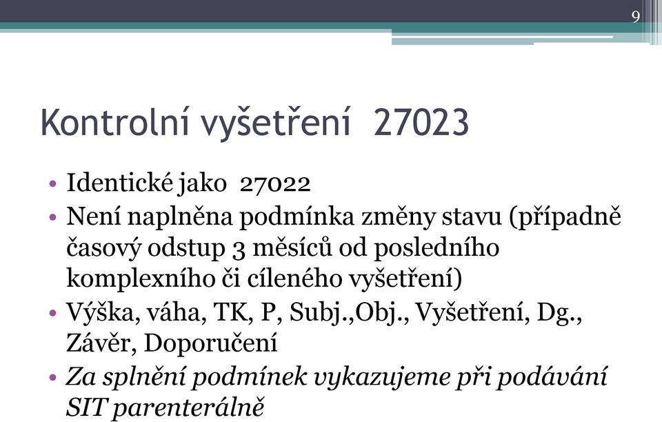 či cíleného vyšetření) Výška, váha, TK, P, Subj.,Obj., Vyšetření, Dg.