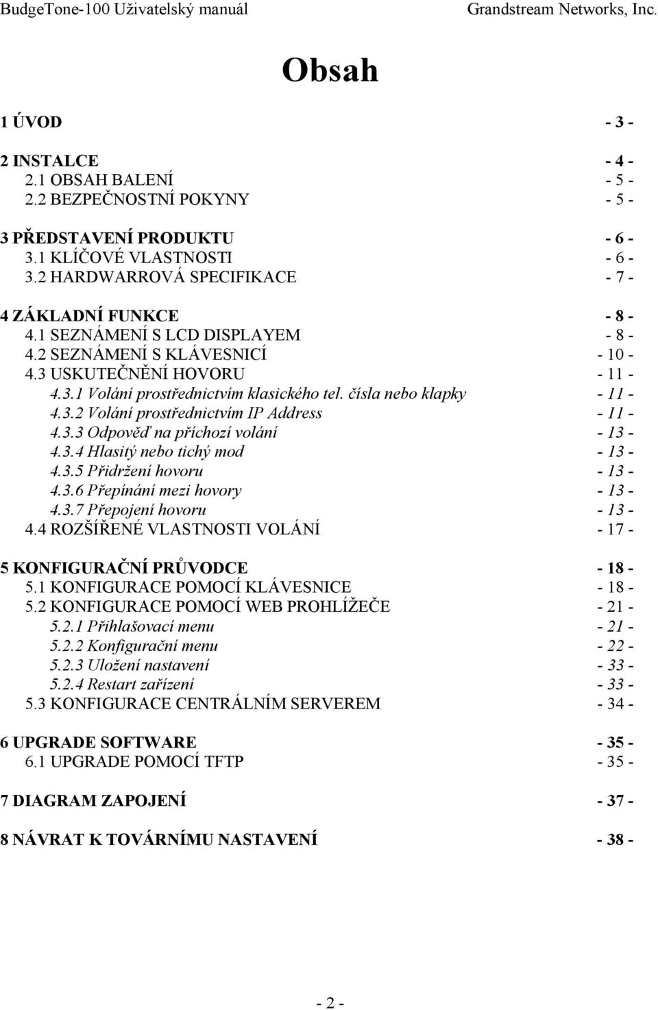 3.3 Odpověď na příchozí volání - 13-4.3.4 Hlasitý nebo tichý mod - 13-4.3.5 Přidržení hovoru - 13-4.3.6 Přepínání mezi hovory - 13-4.3.7 Přepojení hovoru - 13-4.