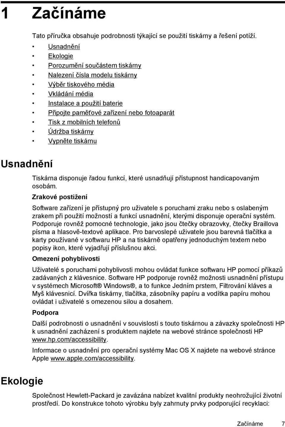 mobilních telefonů Údržba tiskárny Vypněte tiskárnu Usnadnění Ekologie Tiskárna disponuje řadou funkcí, které usnadňují přístupnost handicapovaným osobám.