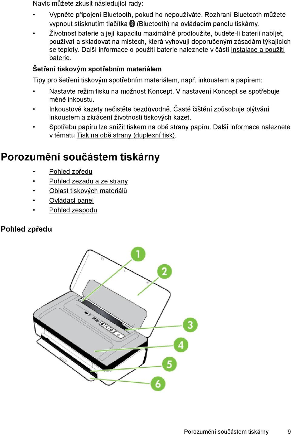 Další informace o použití baterie naleznete v části Instalace a použití baterie. Šetření tiskovým spotřebním materiálem Tipy pro šetření tiskovým spotřebním materiálem, např.