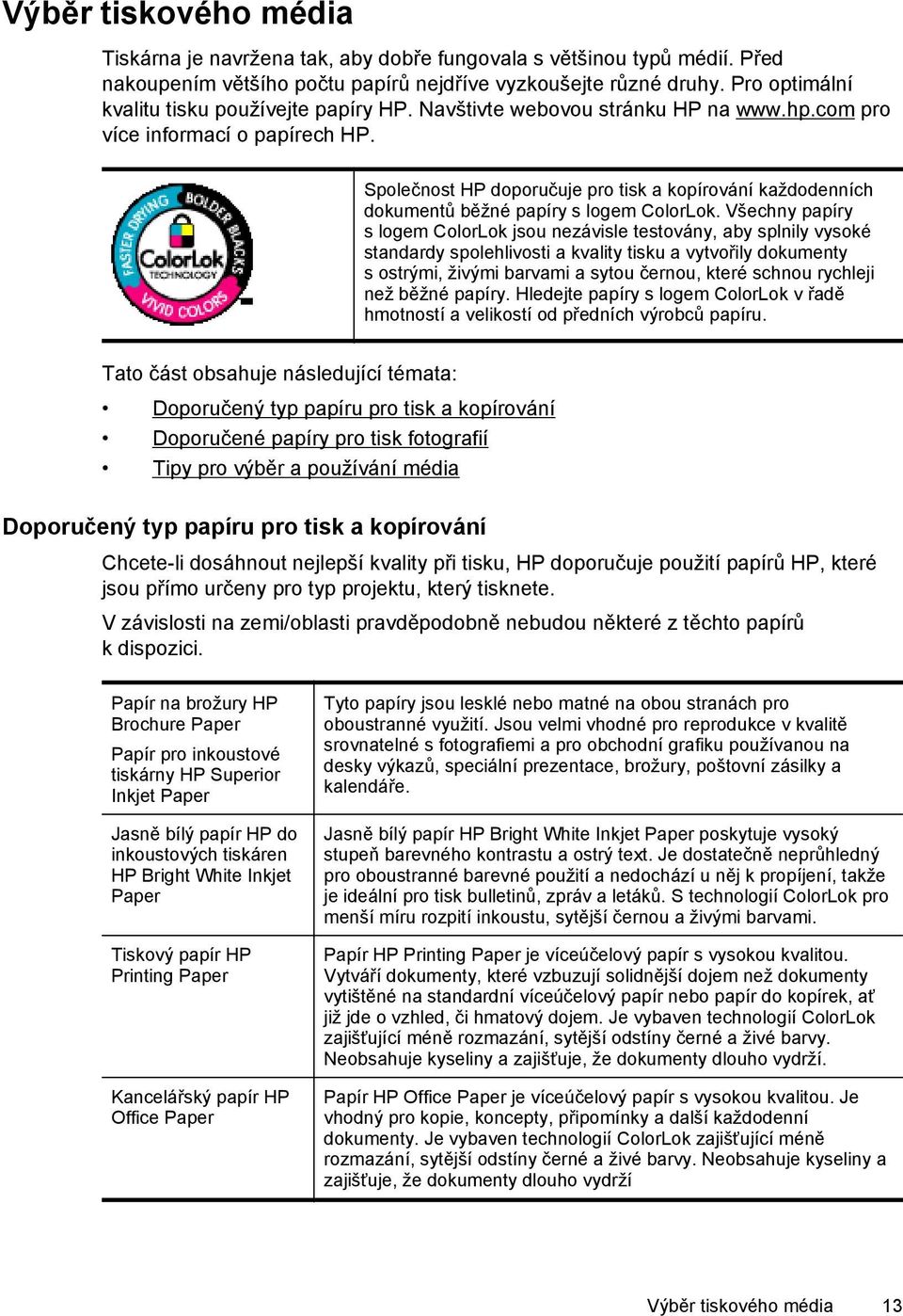 Společnost HP doporučuje pro tisk a kopírování každodenních dokumentů běžné papíry s logem ColorLok.