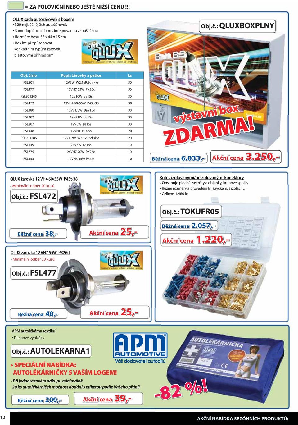 přihrádkami Obj.č.: QLUXBOXPLNY Obj. číslo Popis žárovky a patice ks FSL501 12V5W W2.1x9.