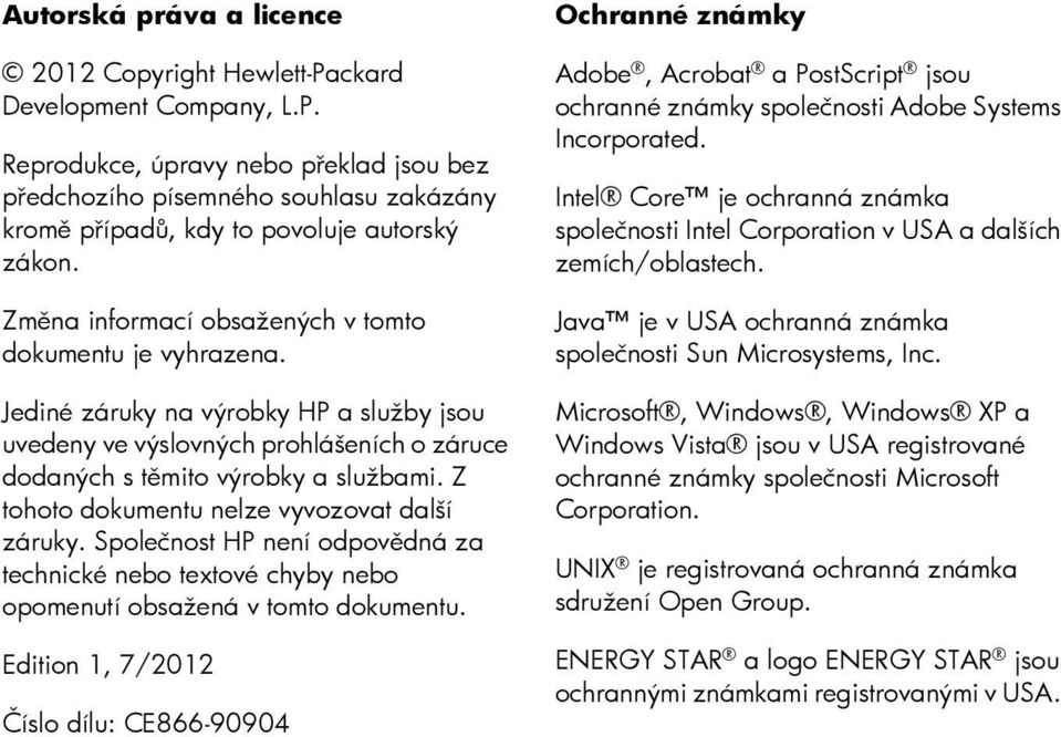 Z tohoto dokumentu nelze vyvozovat další záruky. Společnost HP není odpovědná za technické nebo textové chyby nebo opomenutí obsažená v tomto dokumentu.