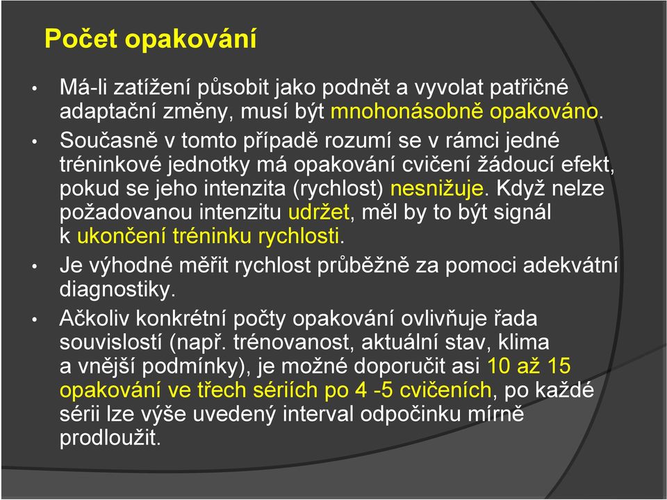 Když nelze požadovanou intenzitu udržet, měl by to být signál k ukončení tréninku rychlosti. Je výhodné měřit rychlost průběžně za pomoci adekvátní diagnostiky.