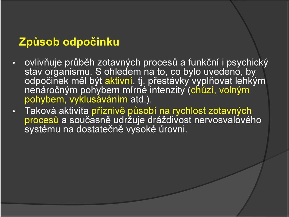 přestávky vyplňovat lehkým nenáročným pohybem mírné intenzity (chůzí, volným pohybem, vyklusáváním