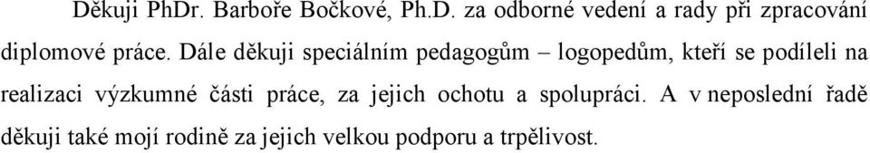 výzkumné části práce, za jejich ochotu a spolupráci.